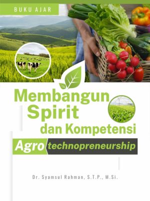 Buku Ajar Membangun Spirit dan Kompetensi Agrotechnopreneurship