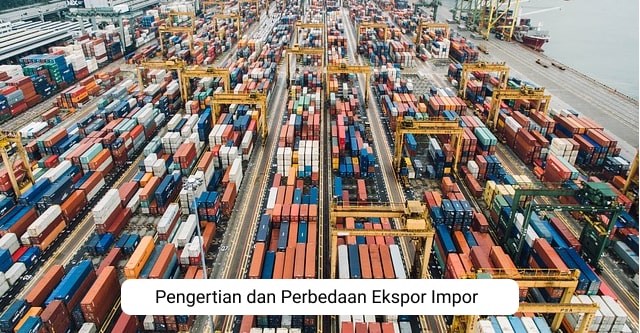 pengertian dan perbedaan ekspor impor